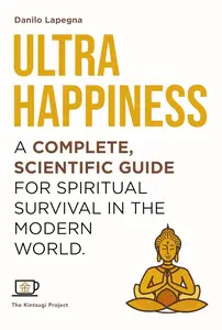 Ultrahappiness A complete, scientific guide for spiritual survival in the modern world