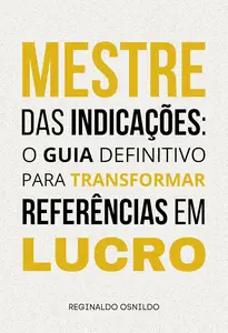 Mestre das indicações o guia definitivo para transformar referências em lucro (Portuguese Edition)