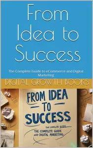 From Idea to Success The Complete Guide to eCommerce and Digital Marketing