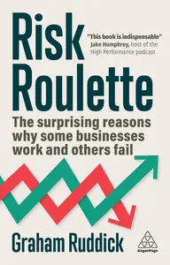 Risk Roulette The Surprising Reasons Why Some Businesses Work and Others Fail