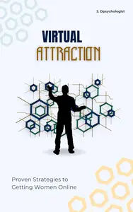 Virtual Attraction  Proven Strategies to Getting Women Online