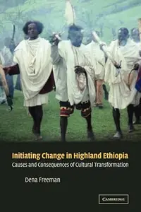 Initiating Change in Highland Ethiopia Causes and Consequences of Cultural Transformation