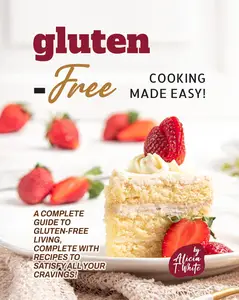 Gluten–Free Cooking Made Easy!