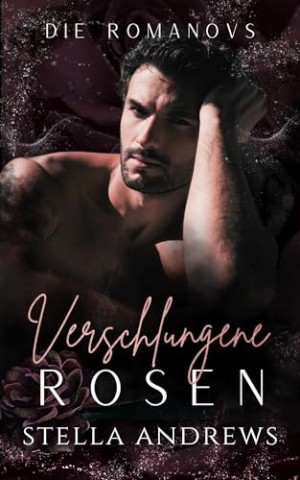 Cover: Stella Andrews - Verschlungene Rosen: Eine dunkle Mafia-Romanze (Die Romanovs 3)
