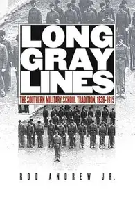 Long Gray Lines The Southern Military School Tradition, 1839–1915