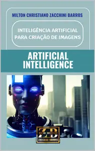 INTELIGÊNCIA ARTIFICIAL PARA CRIAÇÃO DE IMAGENS ARTIFICIAL INTELLIGENCE (Portuguese Edition)