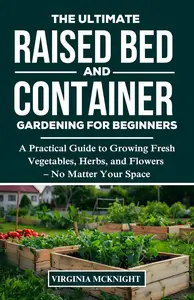 The Ultimate Raised Bed and Container Gardening for Beginners