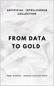 FROM DATA TO GOLD HOW TO TURN INFORMATION INTO WISDOM IN THE AGE OF AI