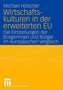 Wirtschaftskulturen in der erweiterten EU Die Einstellungen der Bürgerinnen und Bürger im europäischen Vergleich