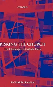 Risking the Church The Challenges of Catholic Faith