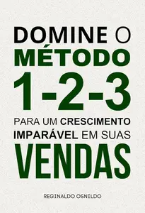 Domine o método 1–2–3 para um crescimento imparável em suas vendas (Portuguese Edition)