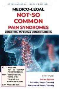 Medico–Legal  Not–So–Common Pain Syndromes  Concerns, Aspects & Considerations