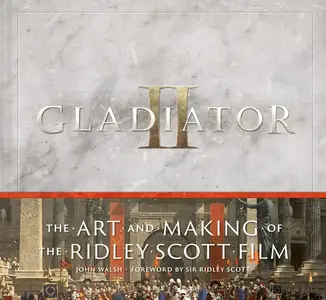 Gladiator II The Art and Making of the Ridley Scott Film