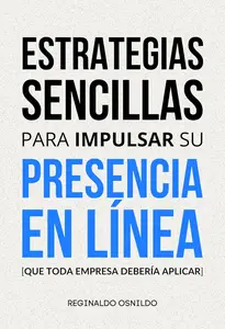 Estrategias sencillas para impulsar su presencia en línea (Spanish Edition)