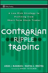 Contrarian Ripple Trading A Low–Risk Strategy to Profiting from Short–Term Stock Trades