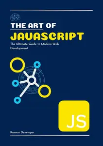 The Art of JavaScript The Ultimate Guide to Modern Web Development