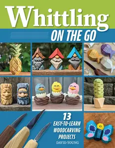 Whittling On the Go 13 Easy–to–Learn Woodcarving Projects