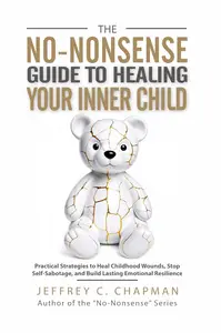 The No–Nonsense Guide to Healing Your Inner Child