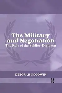 The Military and Negotiation The Role of the Soldier–Diplomat