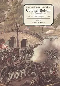 The Civil War Journals Of Colonel Bolton 51st Pennsylvania April 20, 1861– August 2, 1865