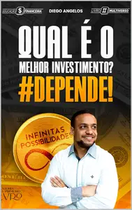 Qual é o melhor Investimento DEPENDE! A sua jornada rumo ao seu primeiro investimento (Portuguese Edition)