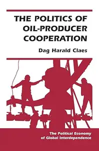 The Politics Of Oil–producer Cooperation