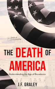 The Death of America Understanding the Age of Decadence