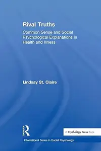 Rival Truths Common Sense and Social Psychological Explanations in Health and Illness