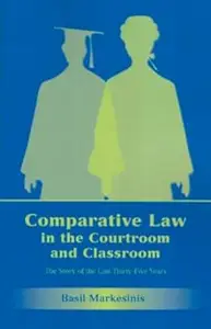 Comparative Law in the Courtroom and Classroom The Story of the Last Thirty–Five Years