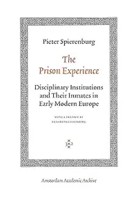 The Prison Experience Disciplinary Institutions and Their Inmates in Early Modern Europe