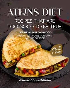 Atkins Diet Recipes that are Too Good to be True!