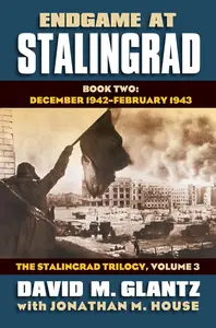 Endgame at Stalingrad December 1942 February 1943 The Stalingrad Trilogy