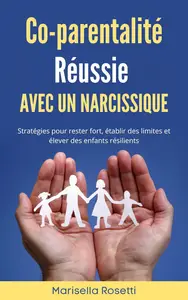 Co–parentalité réussie avec un narcissique (French Edition)