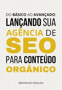 Do básico ao avançado lançando sua agência de SEO para conteúdo orgânico (Portuguese Edition)