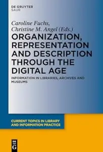 Organization, Representation and Description through the Digital Age Information in Libraries, Archives and Museums