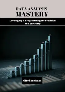 Data Analysis Mastery Leveraging R Programming for Precision and Efficiency