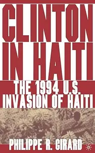 Clinton in Haiti The 1994 US Invasion of Haiti