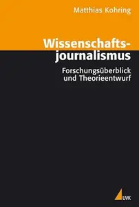 Wissenschaftsjournalismus Forschungsuberblick und Theorieentwurf