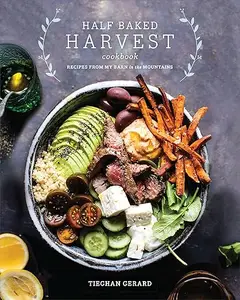 Half Baked Harvest Cookbook Recipes from My Barn in the Mountains