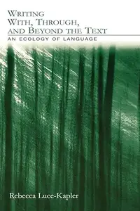 Writing With, Through, and Beyond the Text An Ecology of Language