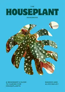 The Houseplant Handbook A Beginner's Guide to Caring for Houseplants