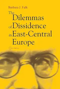 The Dilemmas of Dissidence in East–Central Europe Citizen Intellectuals and Philosopher Kings