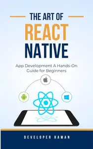 React Native App Development A Hands–On Guide for Beginners