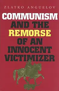 Communism and the Remorse of an Innocent Victimizer