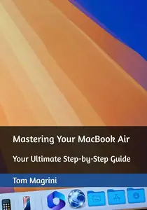 Mastering Your MacBook Air Your Ultimate Step–by–Step Guide