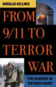 From 911 to Terror War The Dangers of the Bush Legacy