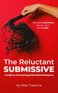 The Reluctant Submissive A Guide to Overcoming Submission Resistance