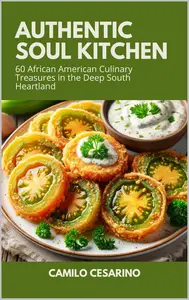 Authentic Soul Kitchen 60 African American Culinary Treasures in the Deep South Heartland