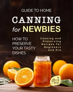 Guide to Home Canning for Newbies