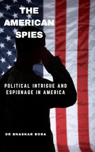 The American Spies Political Intrigue and Espionage in America